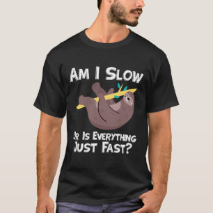 T-shirt Drôle Sloth Dit Suis-Je Lent Ou Tout Est Rapide