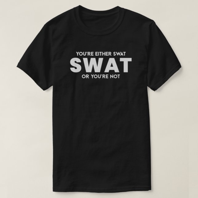 T-shirt Drôle, soit tu es Swat, soit tu n'es pas officier  (Design devant)