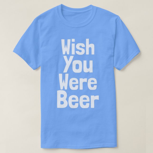 T-shirt Drôle Souhaite Que Tu Sois Bière (Design devant)