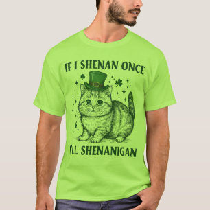 T-shirt Drôle St Patrick's Day Chat si je Shenan une fois