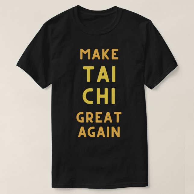 T-shirt Drôle Tai Chi Rendre Tai Chi Grand À Nouveau (Design devant)