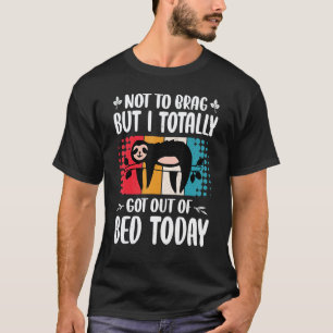 T-shirt Drôle Totalement Sorti Du Lit Aujourd'hui Paresseu