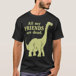 T-shirt Drôle Tous Mes Amis Sont Mort Dinosaure
