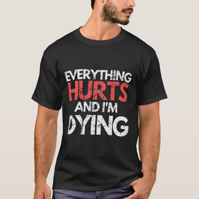 T-shirt Drôle Tout fait mal Je suis Dying Fitness Exercice (Devant)