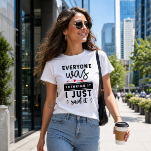 T-shirt Drôle Tout Le Monde Le Pensait Je L'ai Juste Dit