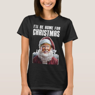 T-shirt Drôle Trump Je serai à la maison pour Noël Trump d