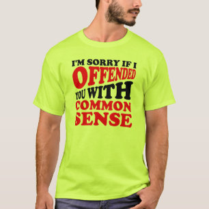 T-shirt drôle Tu es offensé par le bon sens