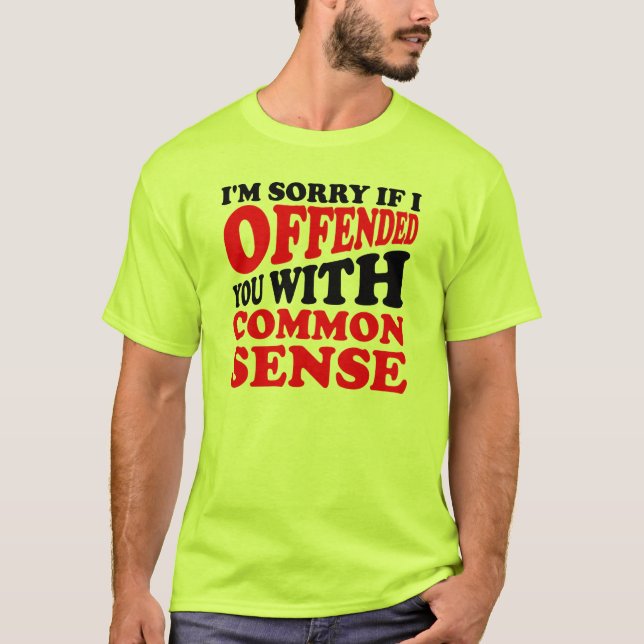 T-shirt drôle Tu es offensé par le bon sens (Devant)
