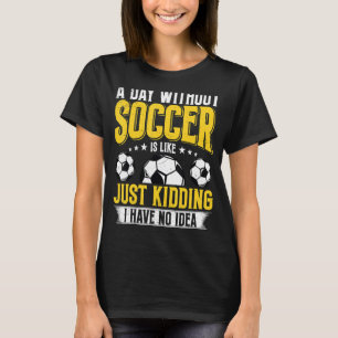 T-shirt Drôle Un Jour Sans Football, C'Est Comme De Me Gât