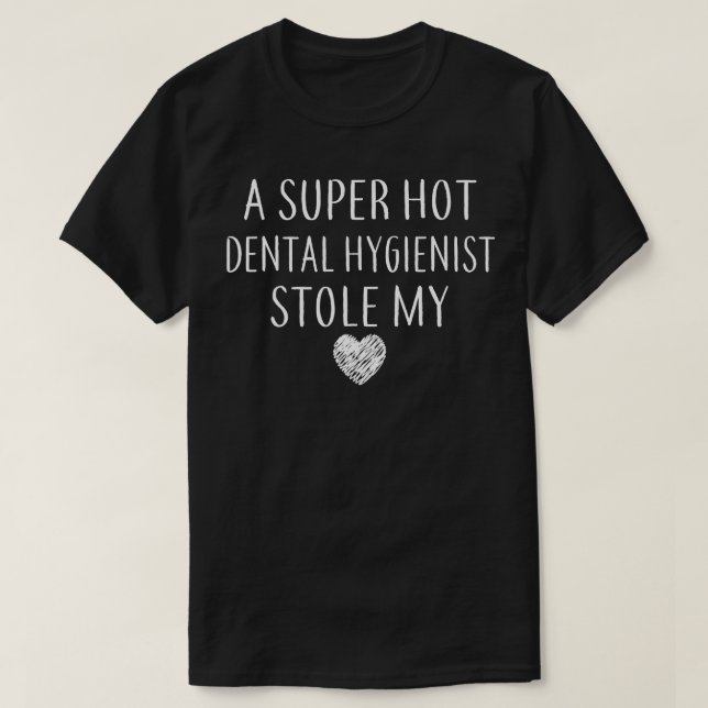 T-shirt Drôle Un Super Hot Dental Hygienist Stole Mon Coeu (Design devant)