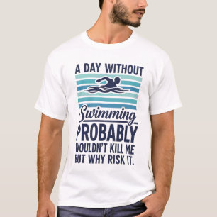 T-shirt drôle Une journée sans natation ne me tuerait prob