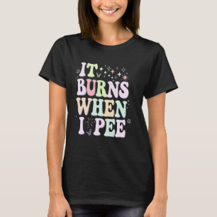 T-shirt Drôle UTI Il Brûle Quand Je Pee Pun Citation De Pl