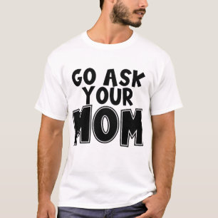 T-shirt Drôle Va Demander À Ta Mère