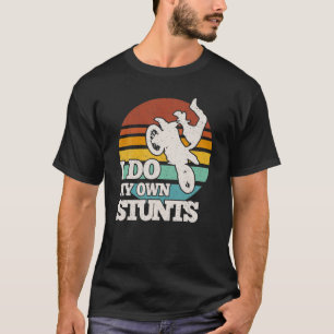 T-shirt Drôle Vélo Dirt Je Fais Mes Propres Stunts Motocro