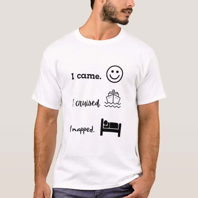 T-shirt drôle : venu, croisière, sieste (Devant)