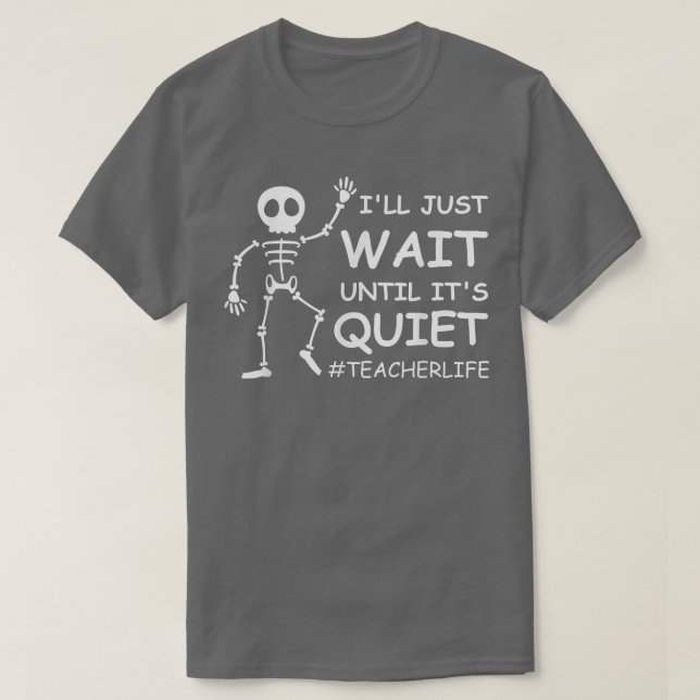 T-shirt Drôle Vie d'enseignant Je vais juste attendre jusq (Design devant)