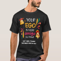 Drôle VOTRE EGO EST NACHO AMIGO Texte personnalisé