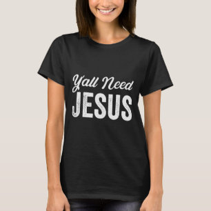 T-shirt Drôle, vous avez besoin de Jésus, religion chrétie