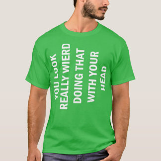 T-SHIRT DRÔLE VOUS AVEZ L'AIR BIZARRE EN FAISANT ÇA AVEC V