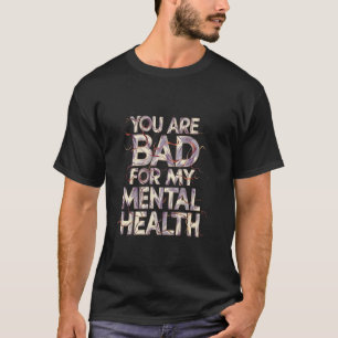 T-shirt Drôle Vous Êtes Mal Pour Ma Santé Mentale Respect