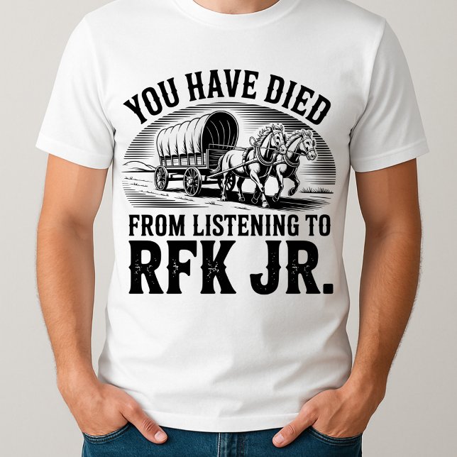 T-shirt drôle Vous êtes mort de l'écoute à RFK Jr (Créateur téléchargé)