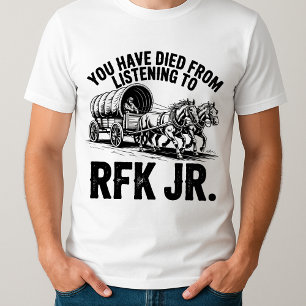 T-shirt drôle Vous êtes mort de l'écoute à RFK Jr