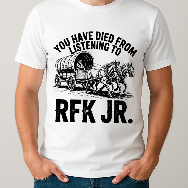 T-shirt drôle Vous êtes mort de l'écoute à RFK Jr (Créateur téléchargé)
