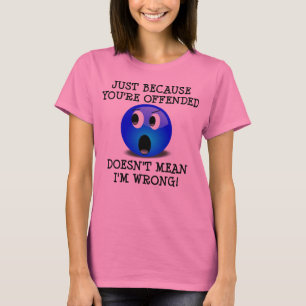 T-shirt drôle Vous êtes offensé mais je n'ai pas t