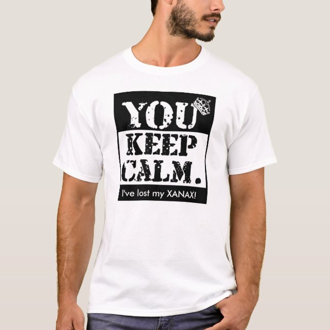 T-shirt Drôle vous gardez le calme : J'ai perdu mon xanax (Devant)