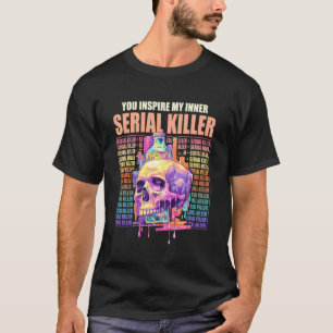 T-shirt Drôle, vous inspirez mon tueur en série intérieur