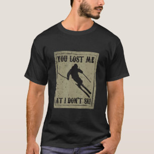 T-shirt Drôle Vous M'Avez Perdu À I Don T Ski Pour Skieurs