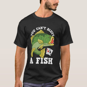 T-shirt Drôle Vous Ne Pouvez Pas Bluffer Un Poisson - Poke