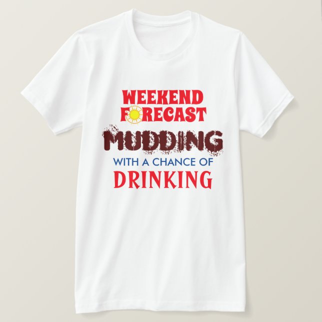 T-shirt Drôle "Weekend Forecast" Mudding et Boisson (Design devant)
