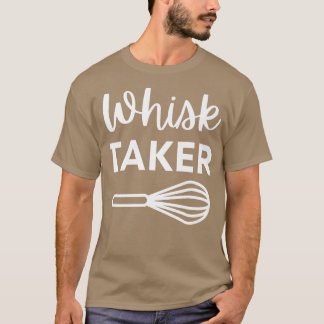 T-shirt Drôle Whisk Taker Pun de cuisson pour cuisinier ch