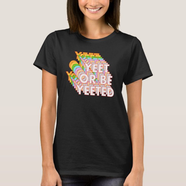 T-shirt Drôle Yeet Ou Be Yeeted Dank Meme Online Viral Phr (Devant)