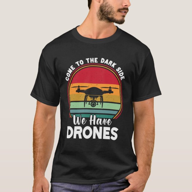 T-shirt Drone Pilot Come To The Dark Side We Have Drones   (Devant)
