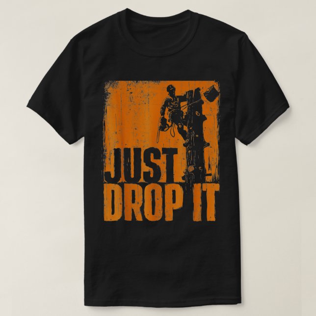 T-shirt Drop It - Arborist Tree Surgeon Lumberjack Wood Lo (Design devant)