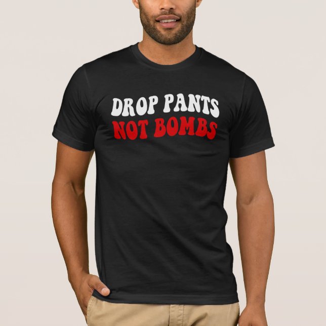 T-shirt Drop Pantalon Pas Bombes - Drôle Slogan anti-guerr (Devant)