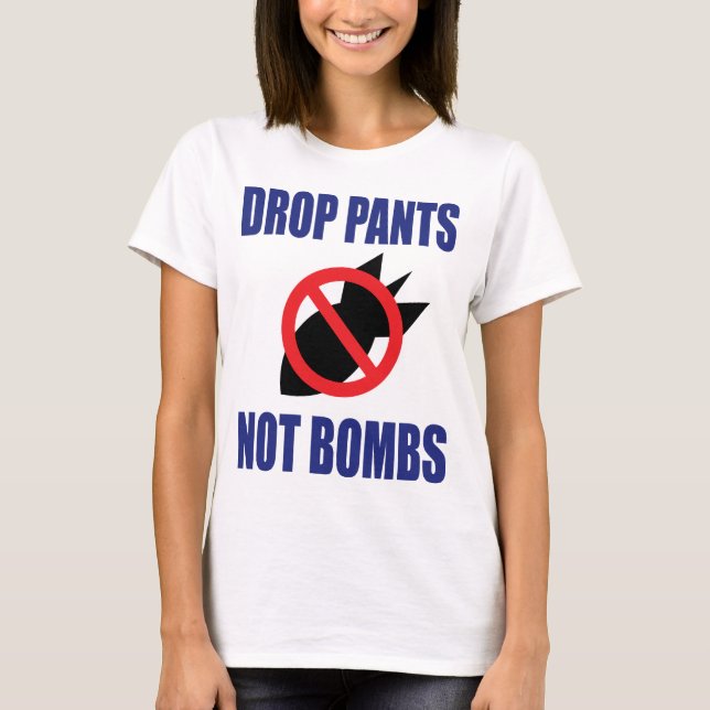 T-shirt Drop Pantalon Pas Bombes - Drôle Slogan anti-guerr (Devant)