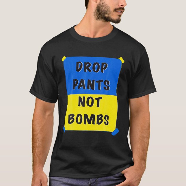 T-shirt Drop Pants Not Bombs Sarcastic Kiev Funny Support (Devant)