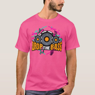 T-shirt Drop The Bass Dubstep Basshead Techno Edm Riddim R