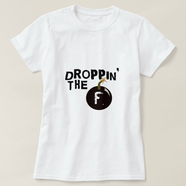 T-shirt Droppin la bombe de F (Design devant)