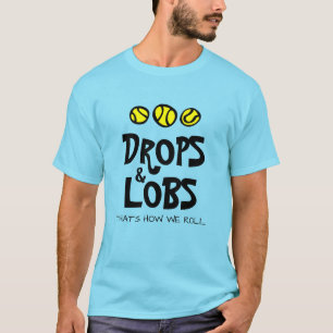 T-shirt Drops & Lobs c'est comme ça qu'on roule le tennis