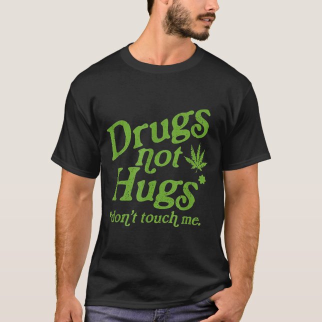 T-shirt Drug Not Hugs Don't Touch Me Weed Canabis  (Devant)
