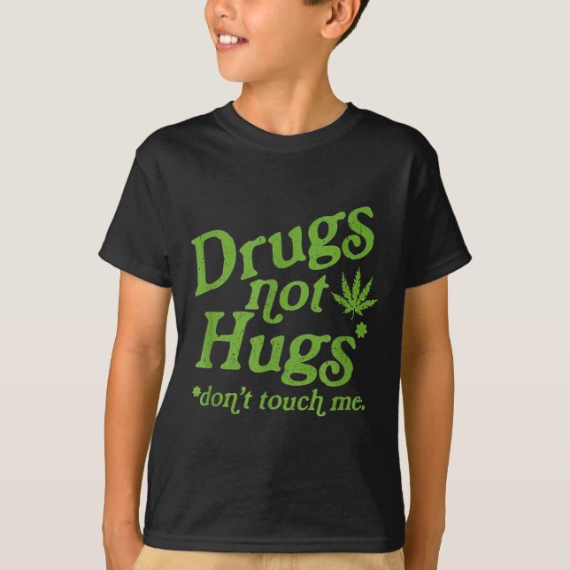 T-shirt Drug Not Hugs Don't Touch Me Weed Canabis  (Devant)