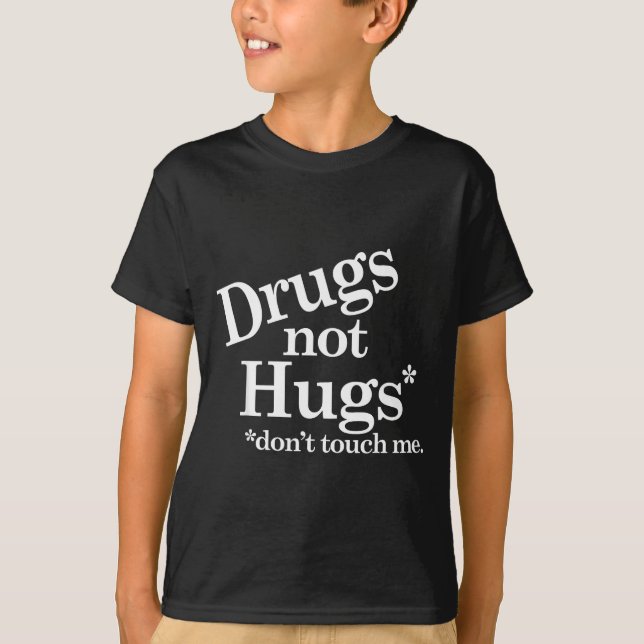 T-shirt Drugs Not Hugs Don't Touch Me  (Devant)