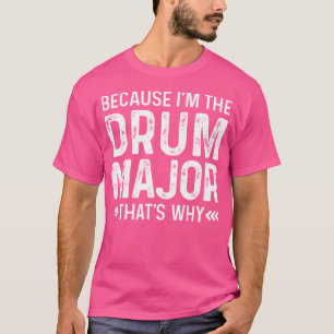 T-shirt Drum Major Marching Band Parce Que Je Suis Le Drum