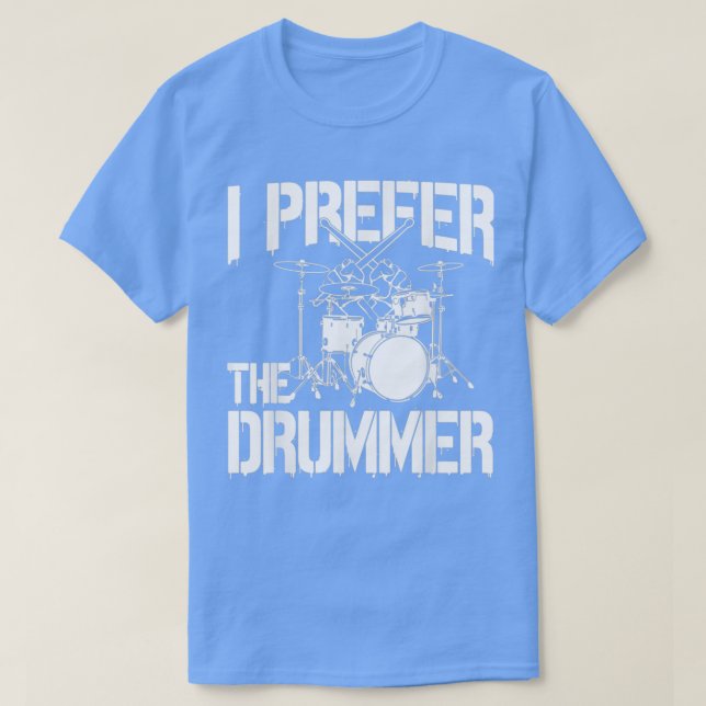 T-shirt Drummer I Prefer Le Drummer meilleur cadeau pour b (Design devant)