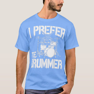 T-shirt Drummer I Prefer Le Drummer meilleur cadeau pour b