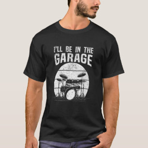 T-shirt Drummer Je Serai Dans Le Drum Set Garage Drumming